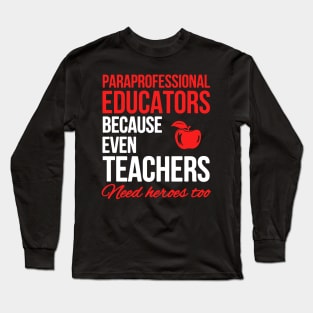 Paraprofessional Educators Because Even Teachers Need Heores Long Sleeve T-Shirt